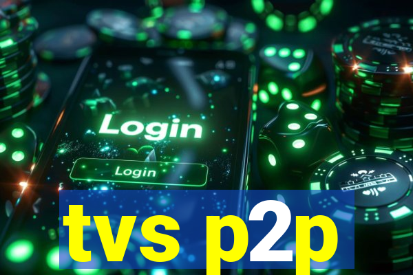 tvs p2p
